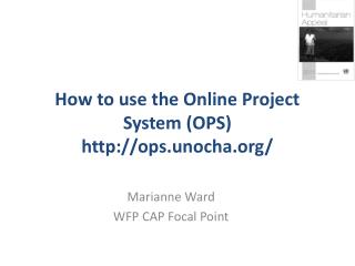 How to use the Online Project System (OPS) ops.unocha/