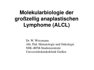 Dr. W. Wössmann Abt. Päd. Hämatologie und Onkologie NHL-BFM-Studienzentrale