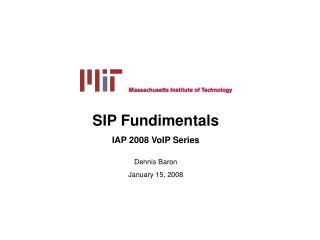 SIP Fundimentals IAP 2008 VoIP Series Dennis Baron January 15, 2008
