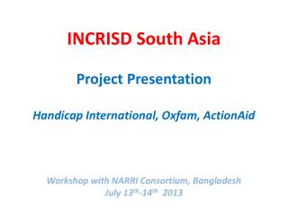 INCRISD South Asia Project Presentation Handicap International, Oxfam, ActionAid