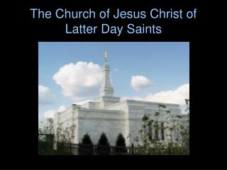 The Church of Jesus Christ of Latter Day Saints
