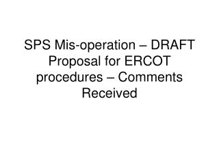 SPS Mis-operation – DRAFT Proposal for ERCOT procedures – Comments Received