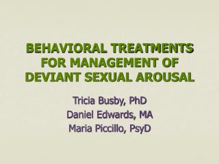 BEHAVIORAL TREATMENTS FOR MANAGEMENT OF DEVIANT SEXUAL AROUSAL