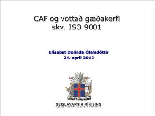 CAF og vottað gæðakerfi skv . ISO 9001