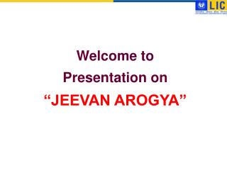 Welcome to Presentation on “JEEVAN AROGYA”