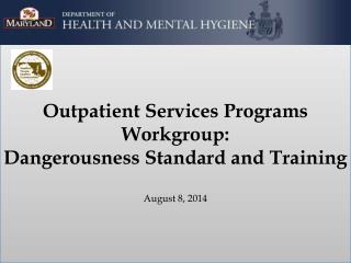 Outpatient Services Programs Workgroup: Dangerousness Standard and Training August 8, 2014