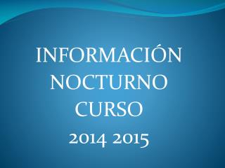INFORMACIÓN NOCTURNO CURSO 2014 2015