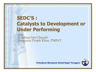 SEDC’S : Catalysts to Development or Under Performing