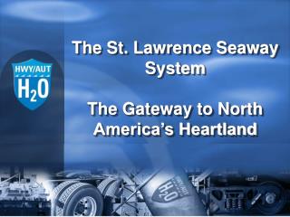 The St. Lawrence Seaway System The Gateway to North America’s Heartland