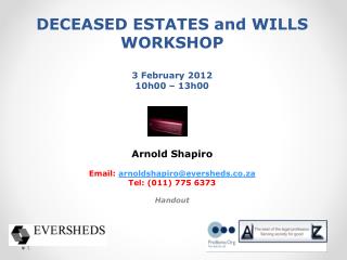 DECEASED ESTATES and WILLS WORKSHOP 3 February 2012 10h00 – 13h00