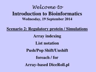 Welcome to Introduction to Bioinformatics Wednesday, 19 September 2014