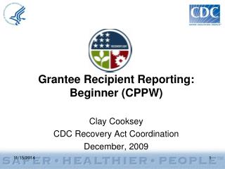 Grantee Recipient Reporting: Beginner (CPPW)
