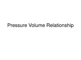 Pressure Volume Relationship