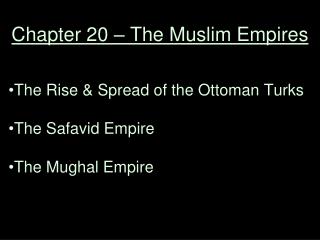 Chapter 20 – The Muslim Empires