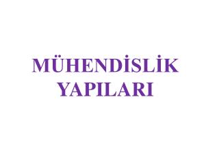 MÜHENDİSLİK YAPILARI