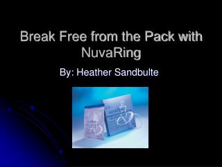 Break Free from the Pack with NuvaRing