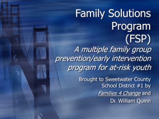 Brought to Sweetwater County School District #1 by Families 4 Change and Dr. William Quinn
