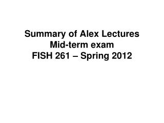 Summary of Alex Lectures Mid-term exam FISH 261 – Spring 2012