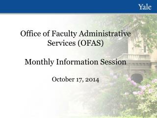 Office of Faculty Administrative Services (OFAS) Monthly Information Session October 17, 2014