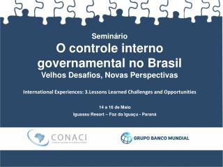 Seminário O controle interno governamental no Brasil Velhos Desafios, Novas Perspectivas