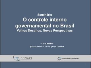 Seminário O controle interno governamental no Brasil Velhos Desafios , Novas Perspectivas