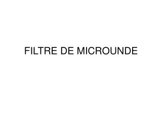 FILTRE DE MICROUNDE