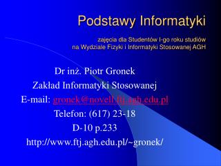 Dr inż. Piotr Gronek Zakład Informatyki Stosowanej E-mail: gronek@novell.ftj.agh.pl