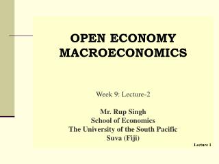 OPEN ECONOMY MACROECONOMICS Week 9: Lecture-2 Mr. Rup Singh School of Economics