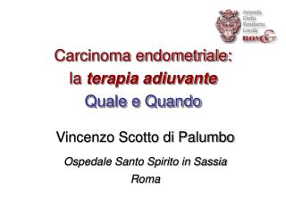 Carcinoma endometriale: la terapia adiuvante Quale e Quando