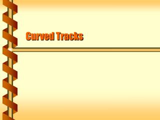 Curved Tracks
