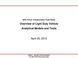 NPC Future Transportation Fuels Study Overview of Light Duty Vehicle Analytical Models and Tools