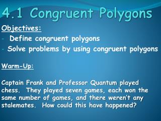 Objectives: Define congruent polygons Solve problems by using congruent polygons