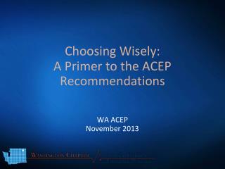 Choosing Wisely: A Primer to the ACEP Recommendations