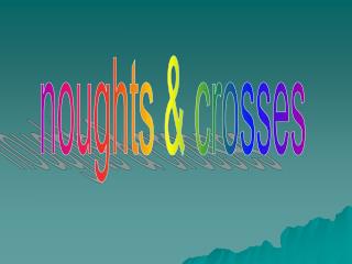 noughts &amp; crosses