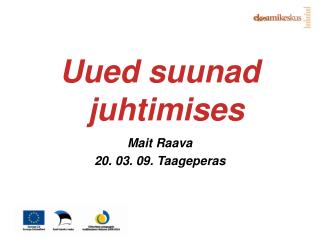 Uued suunad juhtimises Mait Raava 20. 03. 09. Taageperas