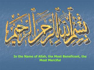 In the Name of Allah, the Most Beneficent, the Most Merciful