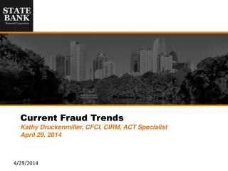 Current Fraud Trends Kathy Druckenmiller, CFCI, CIRM, ACT Specialist April 29, 2014