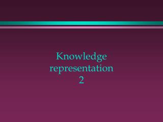 Knowledge representation 2