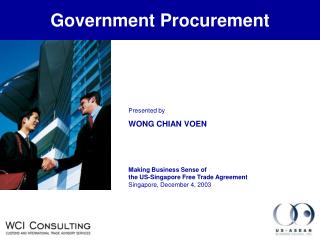 Presented by WONG CHIAN VOEN Making Business Sense of the US-Singapore Free Trade Agreement Singapore, December 4, 2003