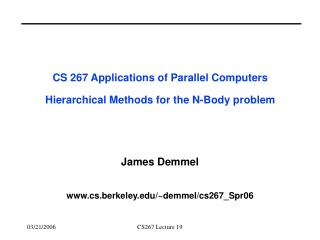 CS 267 Applications of Parallel Computers Hierarchical Methods for the N-Body problem