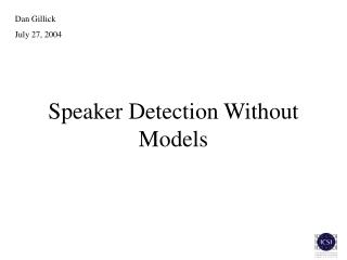 Speaker Detection Without Models
