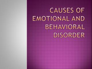 Causes of Emotional and Behavioral Disorder