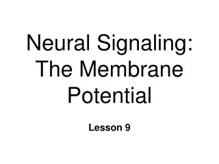 Neural Signaling: The Membrane Potential