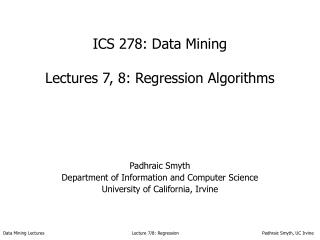 ICS 278: Data Mining Lectures 7, 8: Regression Algorithms