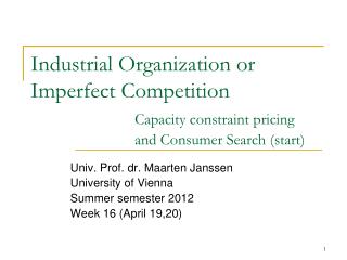 Univ. Prof. dr. Maarten Janssen University of Vienna Summer semester 2012 Week 16 (April 19,20)