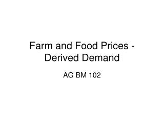 Farm and Food Prices - Derived Demand