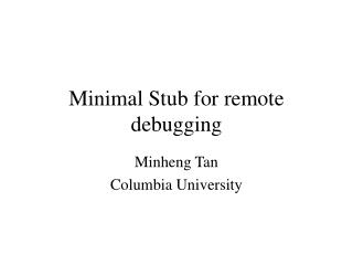 Minimal Stub for remote debugging