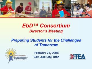 EbD™ Consortium Director’s Meeting Preparing Students for the Challenges of Tomorrow