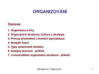 ORGANIZOVÁNÍ Osnova: 1. Organizace a trhy 2. Organizační struktura, kultura a strategie