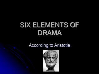 SIX ELEMENTS OF DRAMA